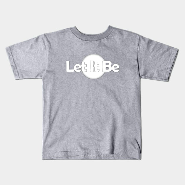 Let it be... Kids T-Shirt by Own LOGO